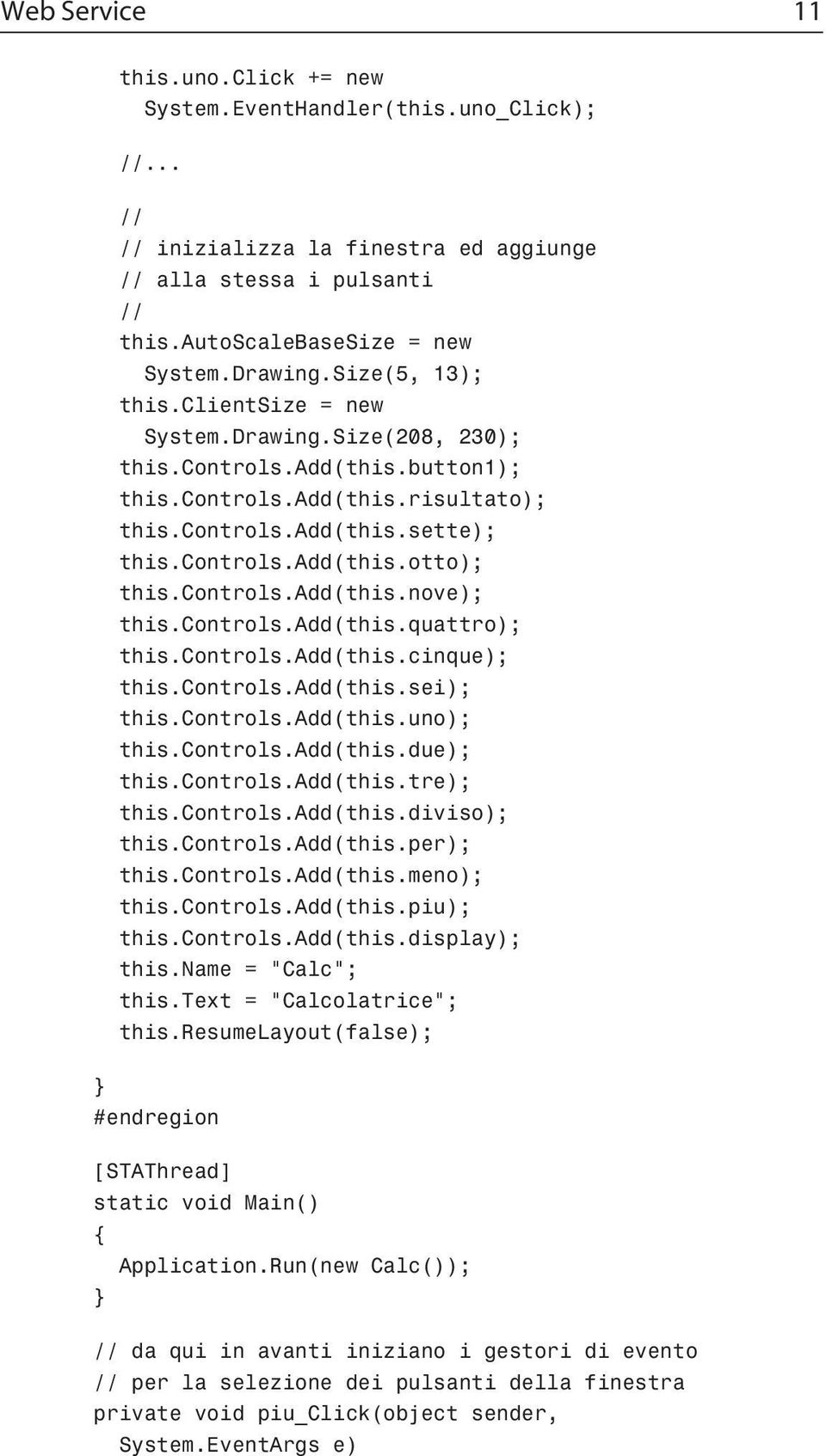 controls.add(this.quattro); this.controls.add(this.cinque); this.controls.add(this.sei); this.controls.add(this.uno); this.controls.add(this.due); this.controls.add(this.tre); this.controls.add(this.diviso); this.