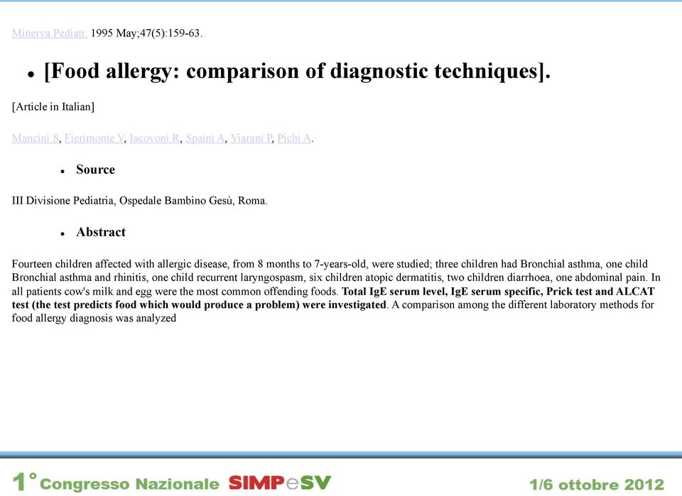 l Abstract Fourteen children affected with allergic disease, from 8 months to 7-years-old, were studied; three children had Bronchial asthma, one child Bronchial asthma and rhinitis, one child