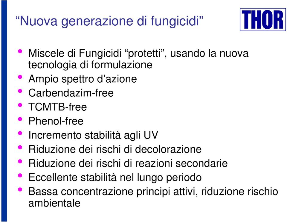 stabilità agli UV Riduzione dei rischi di decolorazione Riduzione dei rischi di reazioni