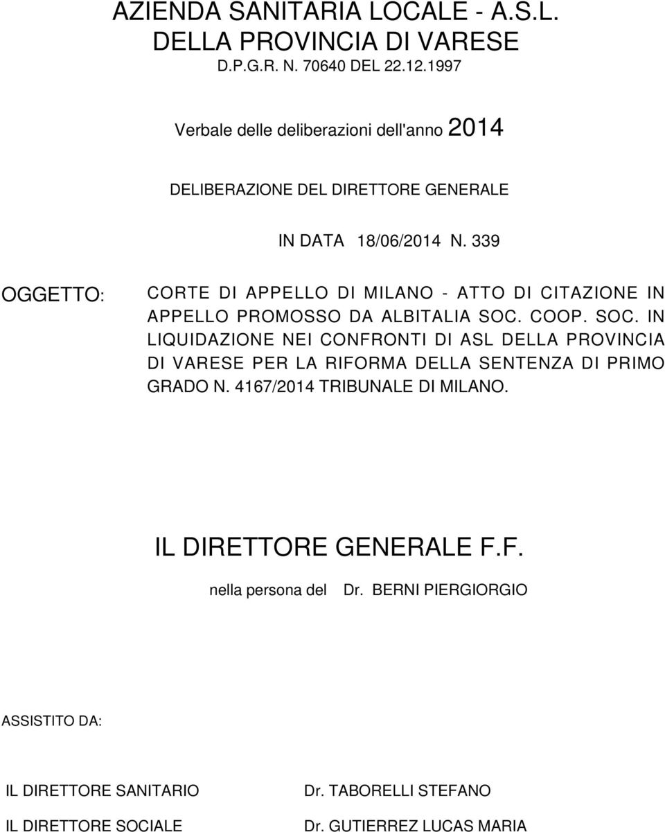 339 OGGETTO: CORTE DI APPELLO DI MILANO - ATTO DI CITAZIONE IN APPELLO PROMOSSO DA ALBITALIA SOC.