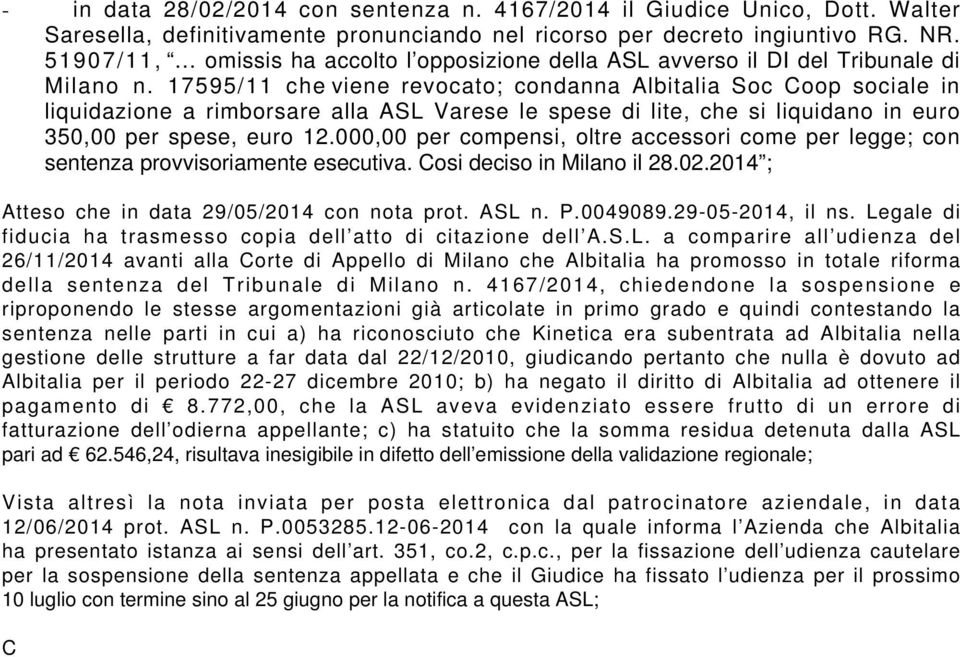 17595/11 che viene revocato; condanna Albitalia Soc Coop sociale in liquidazione a rimborsare alla ASL Varese le spese di lite, che si liquidano in euro 350,00 per spese, euro 12.