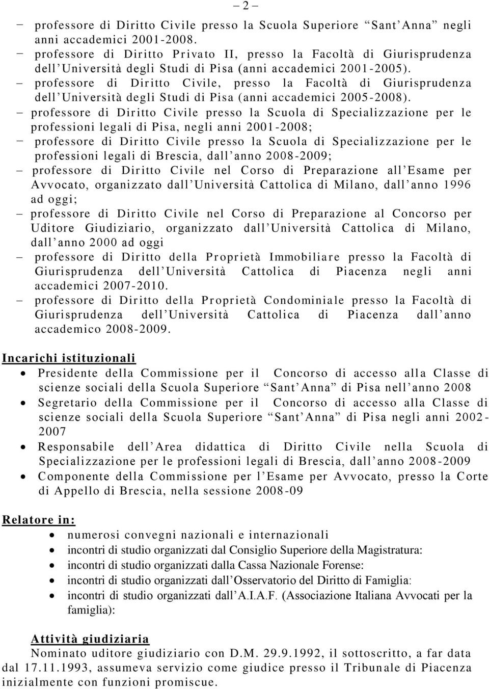 professore di Diritto Civile, presso la Facoltà di Giurisprudenza dell Università degli Studi di Pisa (anni accademici 2005-2008).