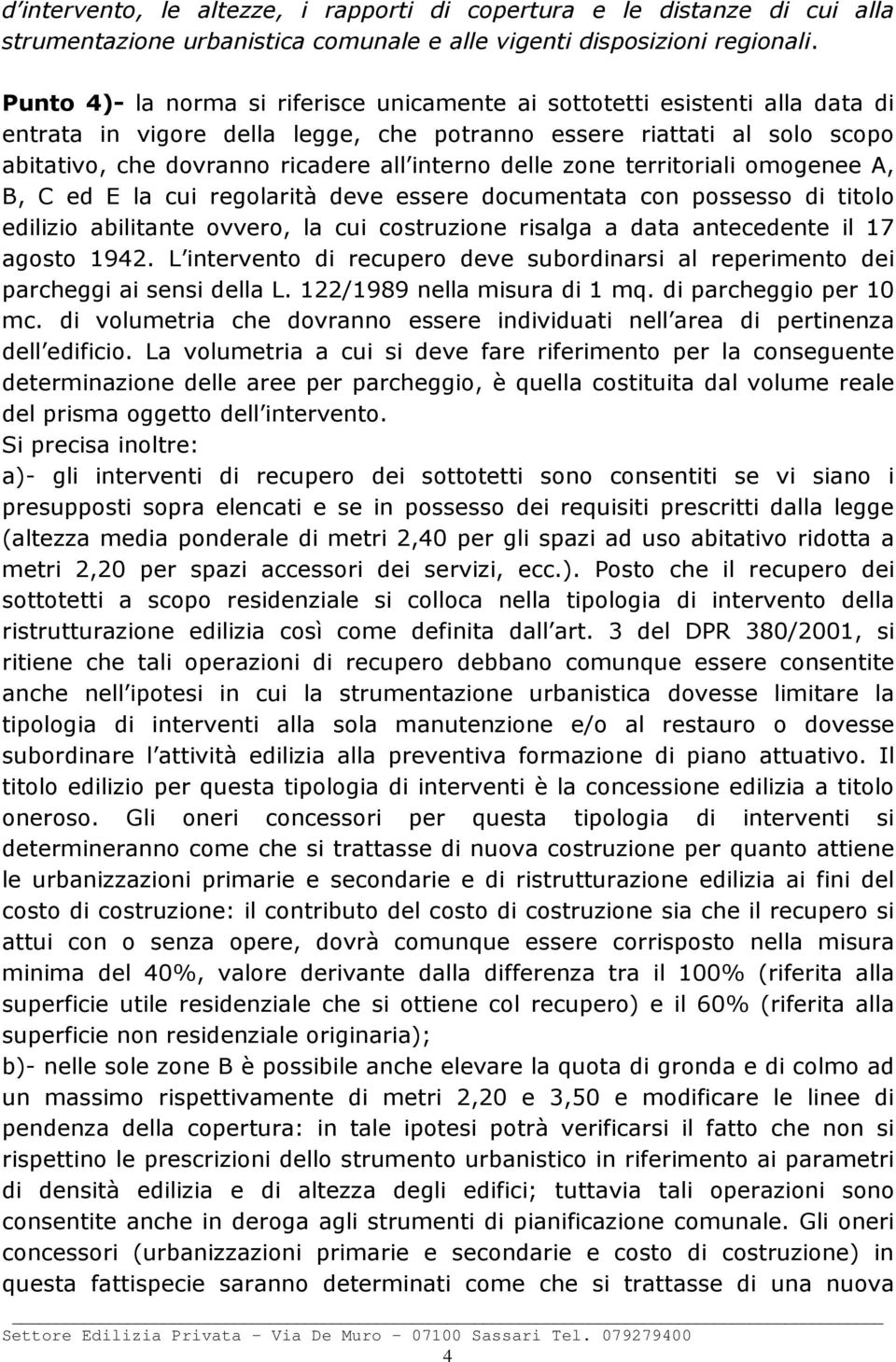 delle zone territoriali omogenee A, B, C ed E la cui regolarità deve essere documentata con possesso di titolo edilizio abilitante ovvero, la cui costruzione risalga a data antecedente il 17 agosto