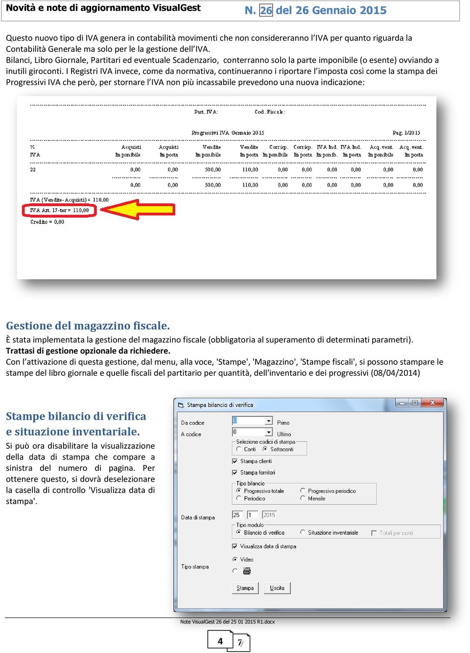 I Registri IVA invece, come da normativa, continueranno i riportare l imposta così come la stampa dei Progressivi IVA che però, per stornare l IVA non più incassabile prevedono una nuova indicazione: