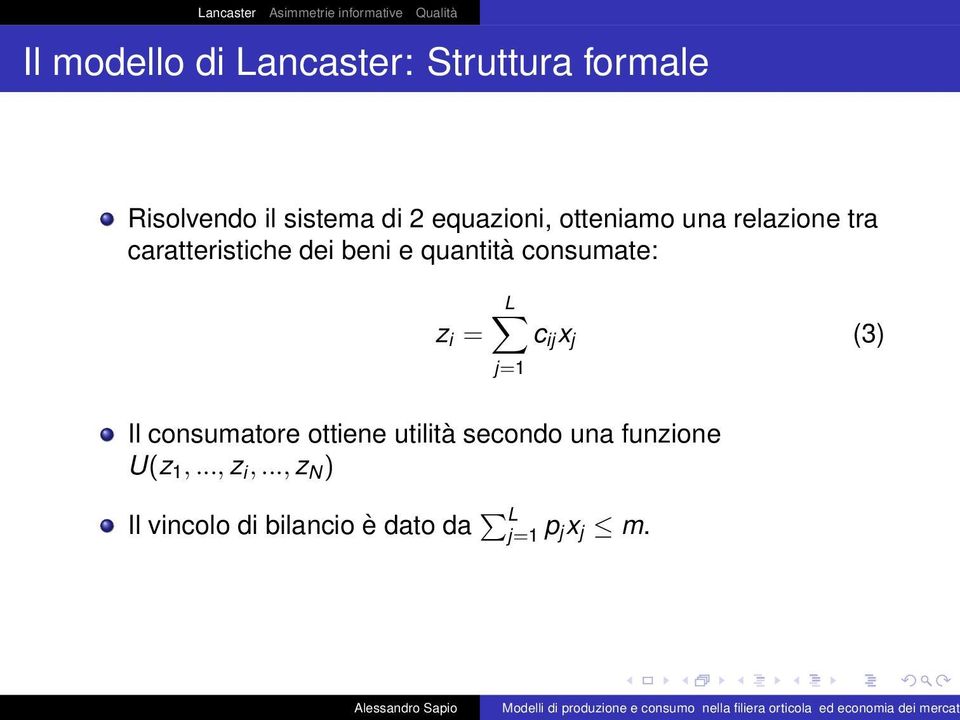 consumate: z i = L c ij x j (3) j=1 Il consumatore ottiene utilità secondo