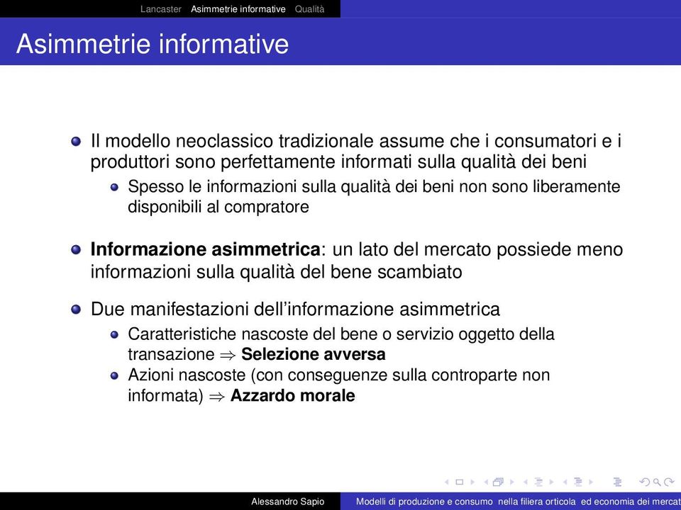 mercato possiede meno informazioni sulla qualità del bene scambiato Due manifestazioni dell informazione asimmetrica Caratteristiche nascoste