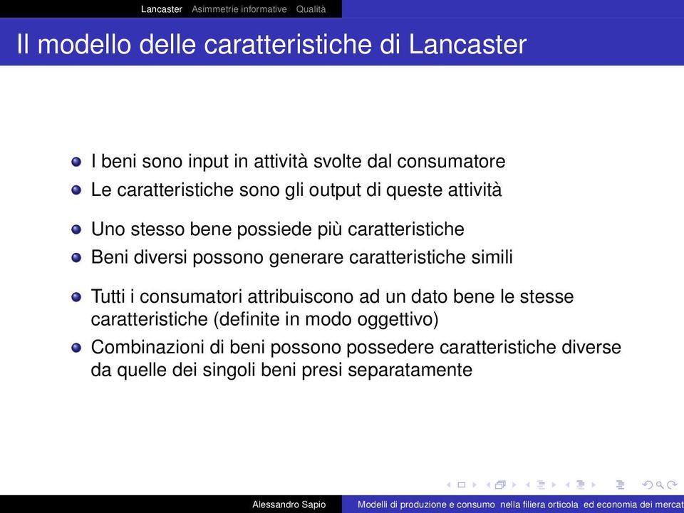 generare caratteristiche simili Tutti i consumatori attribuiscono ad un dato bene le stesse caratteristiche