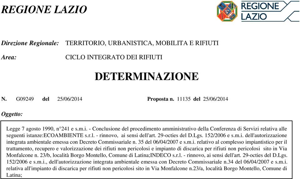 29-octies del D.Lgs. 152/2006 e s.m.i. dell'autorizzazione integrata ambientale emessa con Decreto Commissariale n. 35 del 06/04/2007 e s.m.i. relativo al complesso impiantistico per il trattamento, recupero e valorizzazione dei rifiuti non pericolosi e impianto di discarica per rifiuti non pericolosi sito in Via Monfalcone n.