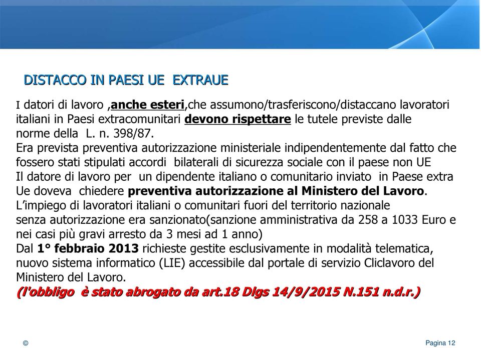 Era prevista preventiva autorizzazione ministeriale indipendentemente dal fatto che fossero stati stipulati accordi bilaterali di sicurezza sociale con il paese non UE Il datore di lavoro per un