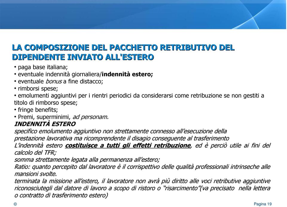 INDENNITÀ ESTERO specifico emolumento aggiuntivo non strettamente connesso all esecuzione della prestazione lavorativa ma ricomprendente il disagio conseguente al trasferimento L indennità estero