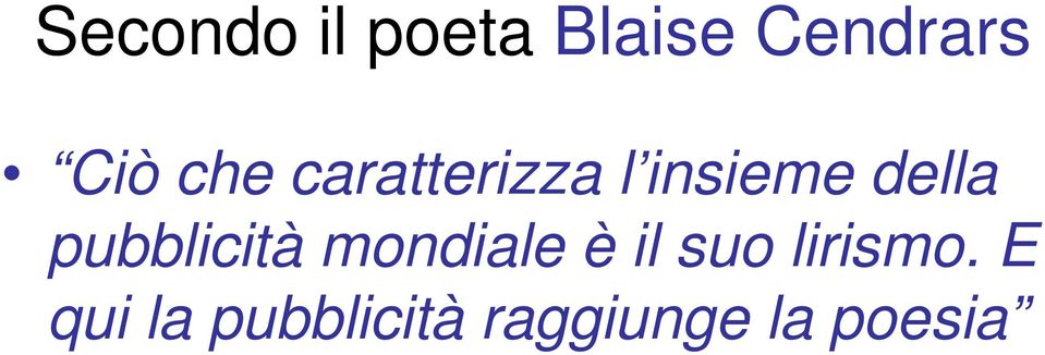 pubblicità mondiale è il suo lirismo.