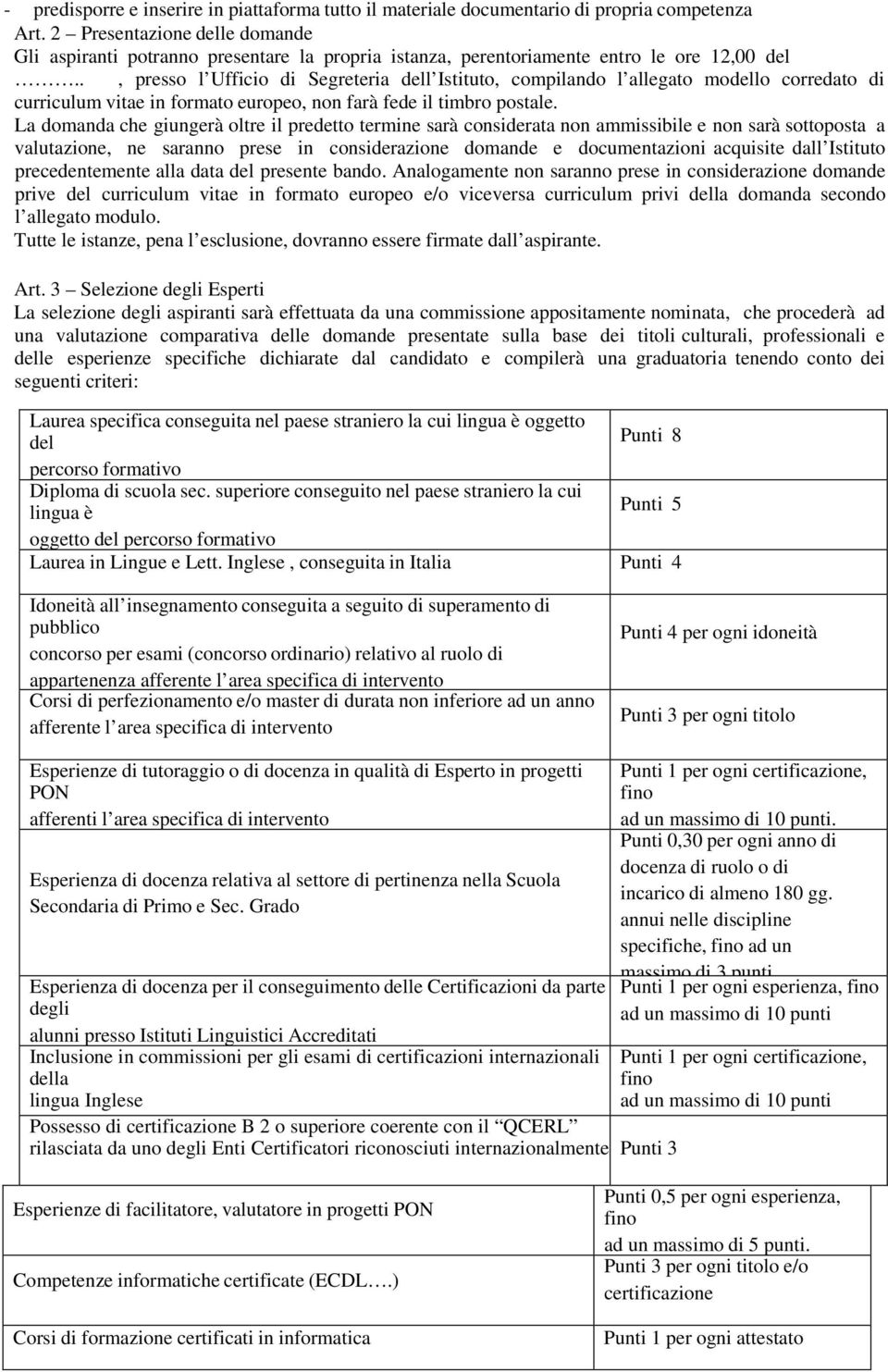 ., presso l Ufficio di Segreteria dell Istituto, compilando l allegato modello corredato di curriculum vitae in formato europeo, non farà fede il timbro postale.