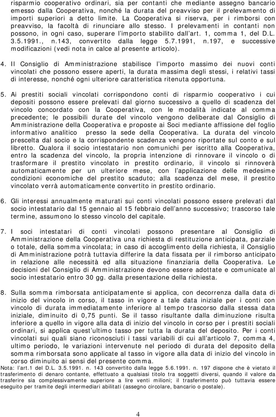 1, comma 1, del D.L. 3.5.1991., n.143, convertito dalla legge 5.7.1991, n.197, e successive modificazioni (vedi nota in calce al presente articolo). 4.