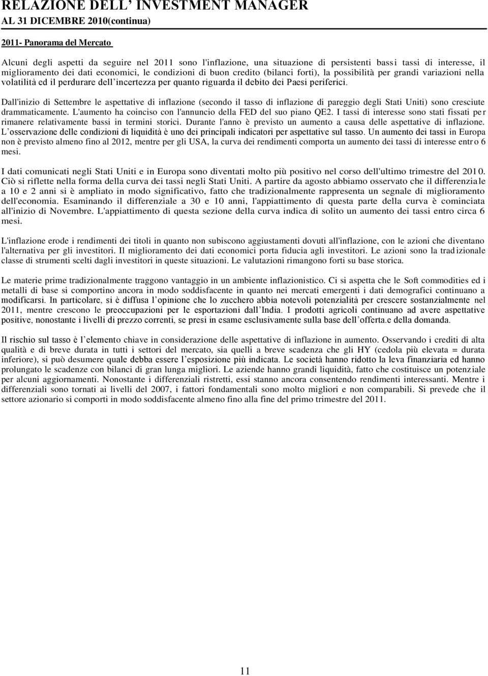 riguarda il debito dei Paesi periferici. Dall'inizio di Settembre le aspettative di inflazione (secondo il tasso di inflazione di pareggio degli Stati Uniti) sono cresciute drammaticamente.