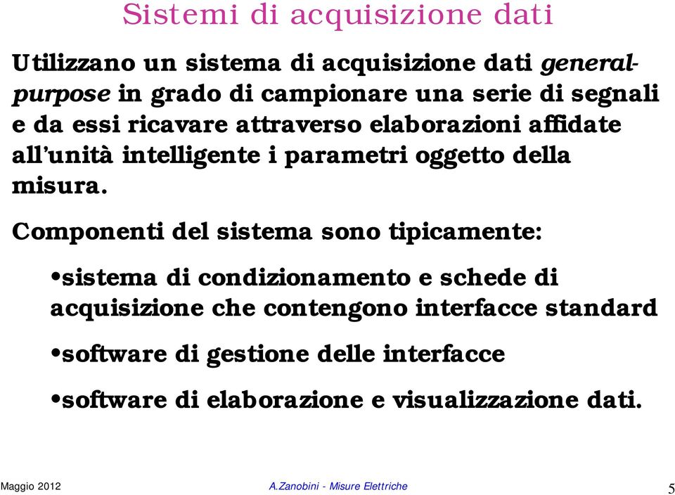 Componenti del sistema sono tipicamente: sistema di condizionamento e schede di acquisizione che contengono interfacce