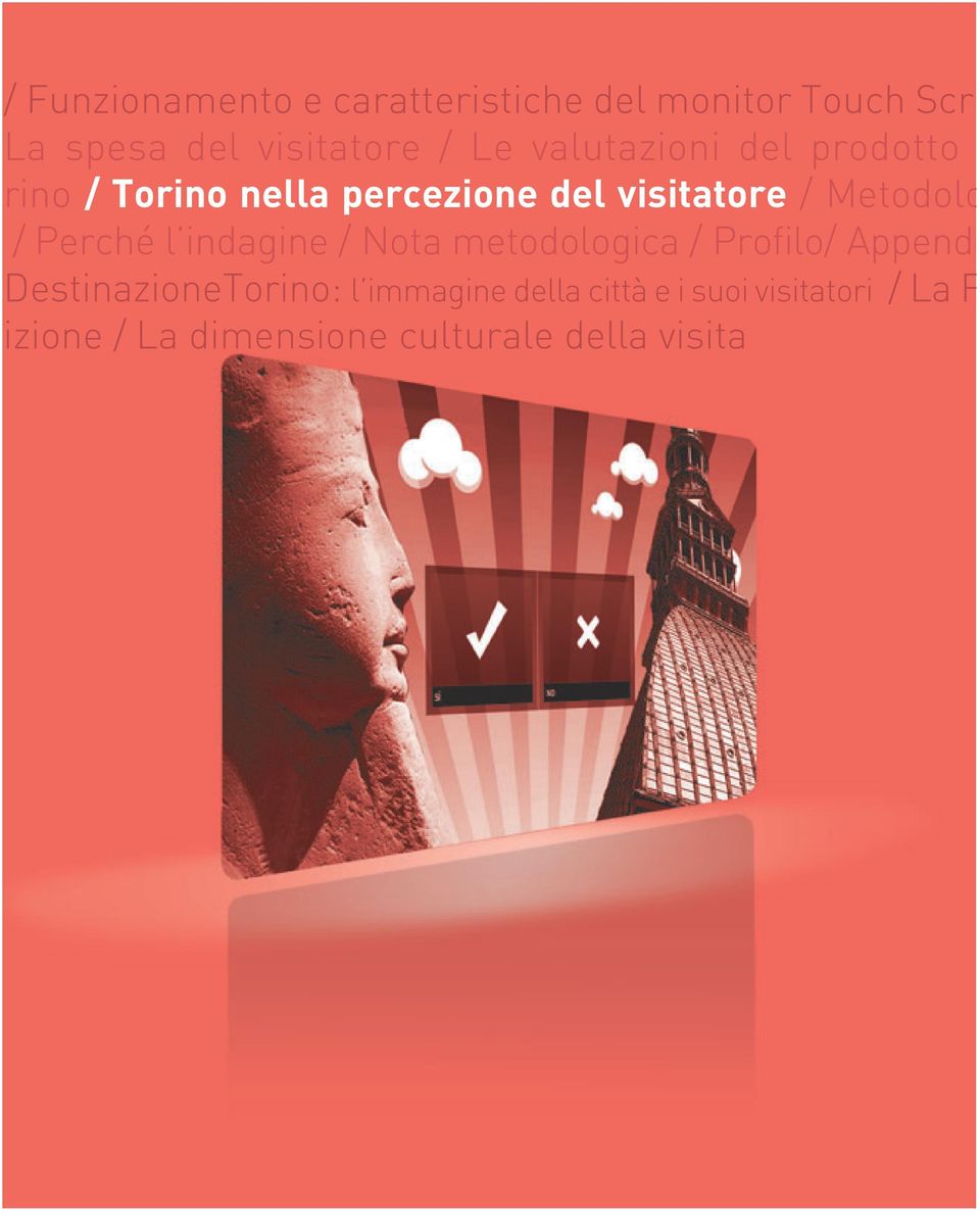 nella percezione del visitatore / Metodolo I dati raccolti dalle interviste pur confermando in generale alcuni trend generali del profilo e della fruizione già noti dall analisi dei dati delle card,