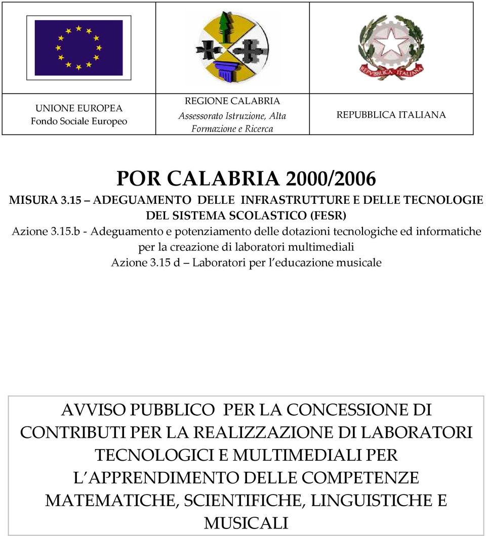 15 d Laboratori per l educazione musicale AVVISO PUBBLICO PER LA CONCESSIONE DI CONTRIBUTI PER LA REALIZZAZIONE DI LABORATORI TECNOLOGICI E MULTIMEDIALI