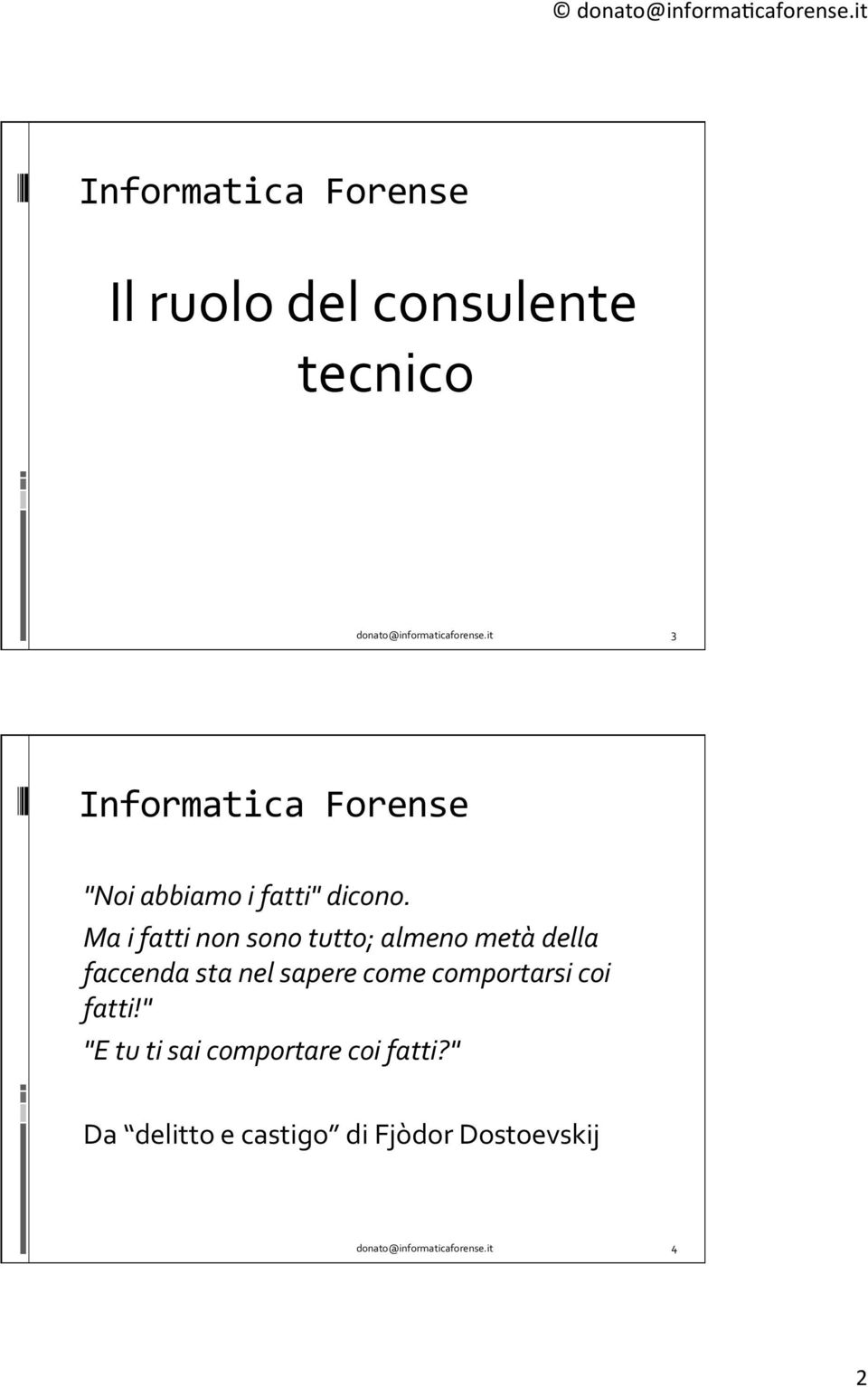 Ma i fatti non sono tutto; almeno metà della faccenda sta