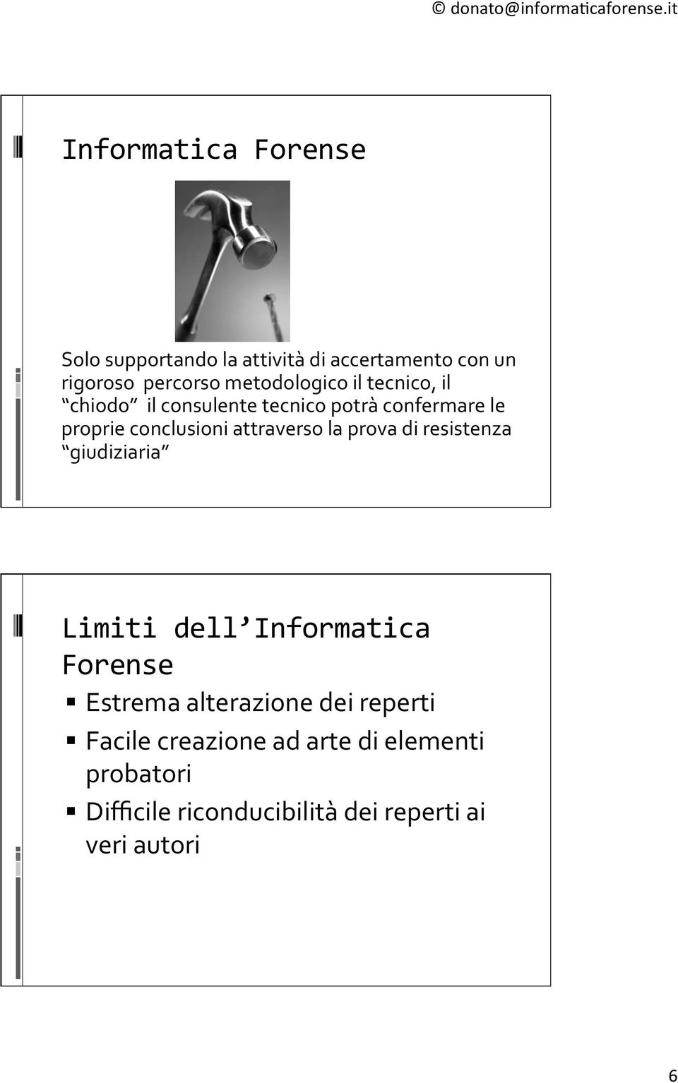 resistenza giudiziaria Limiti dell Informatica Forense Estrema alterazione dei reperti Facile