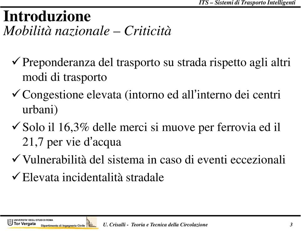 16,3% delle merci si muove per ferrovia ed il 21,7 per vie d acqua Vulnerabilità del sistema in