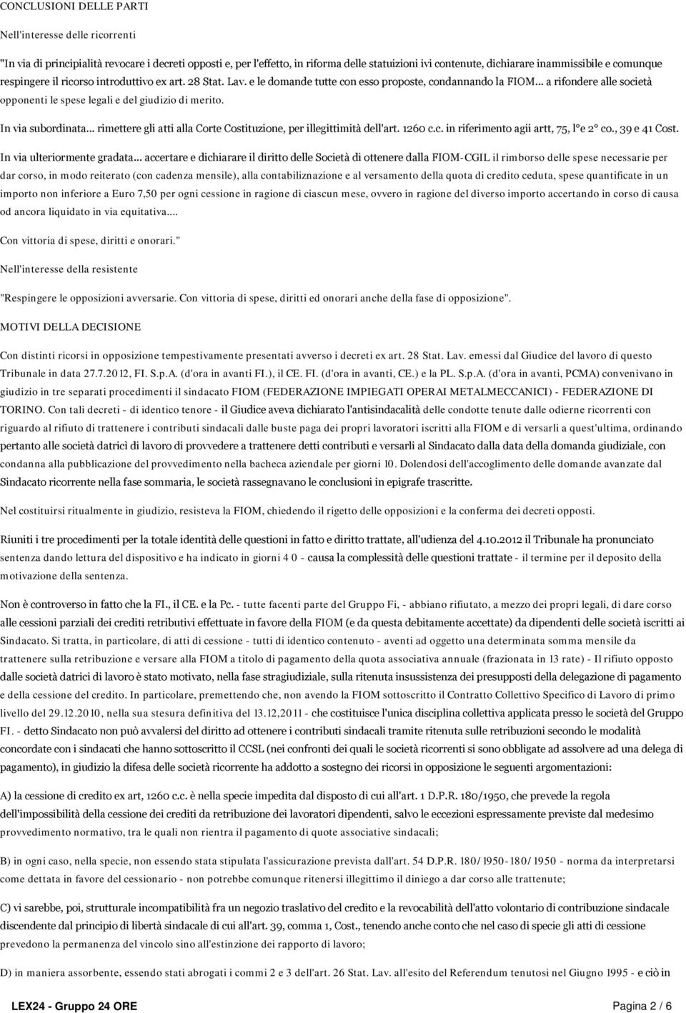 .. a rifondere alle società opponenti le spese legali e del giudizio di merito. In via subordinata... rimettere gli atti alla Corte Costituzione, per illegittimità dell'art. 1260 c.c. in riferimento agii artt, 75, l e 2 co.