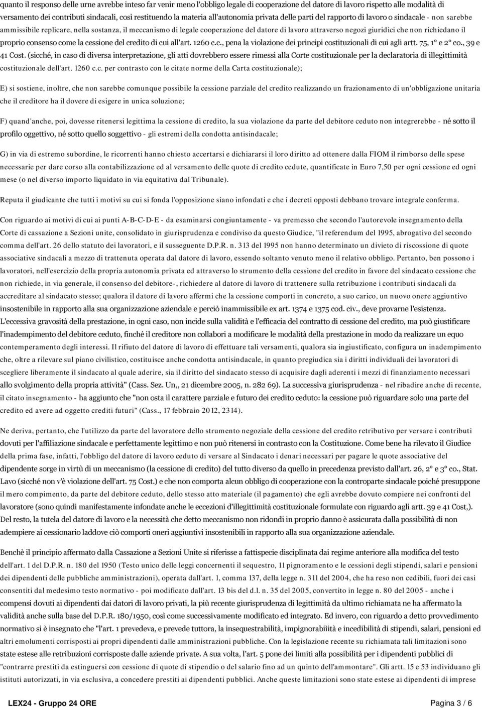 negozi giuridici che non richiedano il proprio consenso come la cessione del credito di cui all'art. 1260 c.c., pena la violazione dei principi costituzionali di cui agli artt. 75, 1 e 2 co.