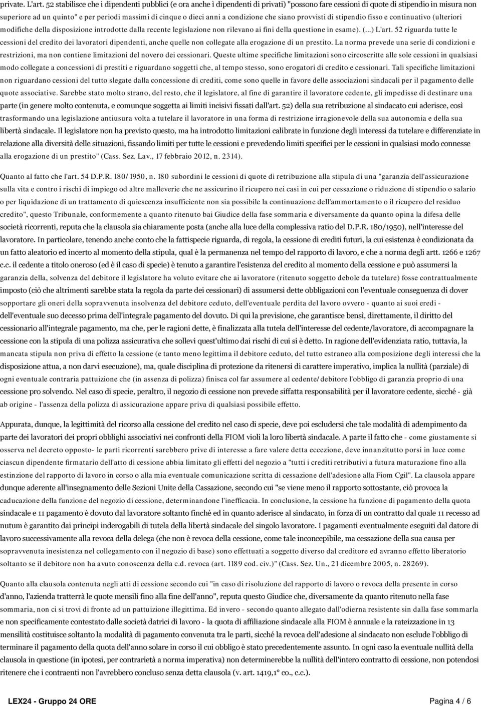 dieci anni a condizione che siano provvisti di stipendio fisso e continuativo (ulteriori modifiche della disposizione introdotte dalla recente legislazione non rilevano ai fini della questione in