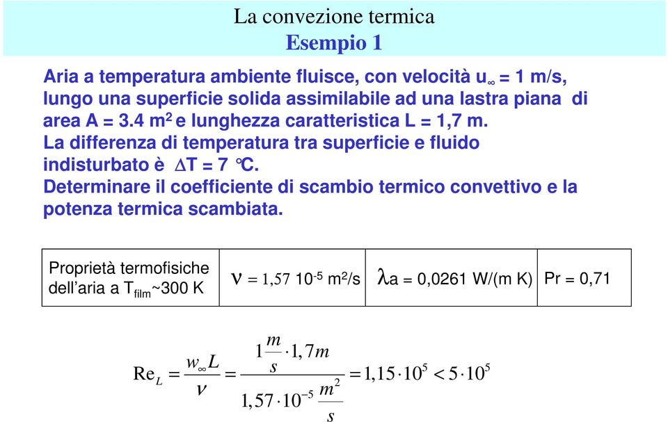 a differenza di temperatura tra superfiie e fluido indisturbato è T = 7 C.