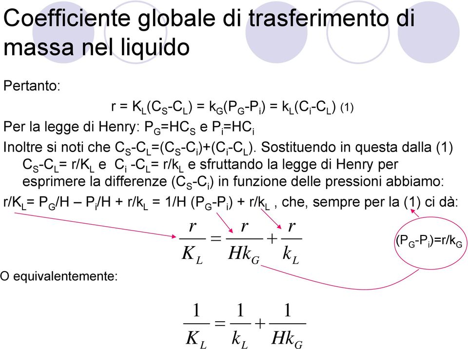 Sostituendo in questa dalla (1) C S -C L = r/k L e C i -C L = r/k L e sfruttando la legge di Henry per esprimere la differenze (C S -C i ) in