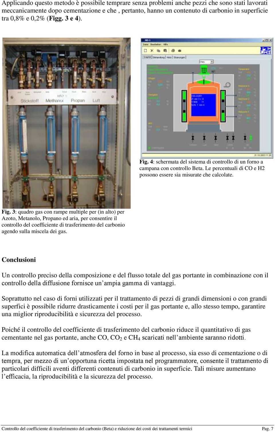 4: schermata del sistema di controllo di un forno a campana con controllo Beta. Le percentuali di CO e H2 possono essere sia misurate che calcolate. Fig.