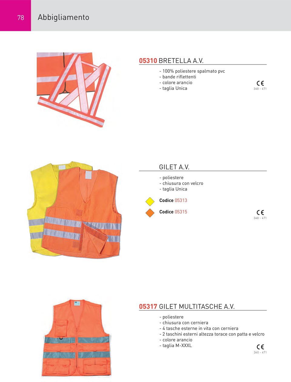 - poliestere - chiusura con velcro - taglia Unica Codice 05313 Codice 05315 340-471 05317 GILET