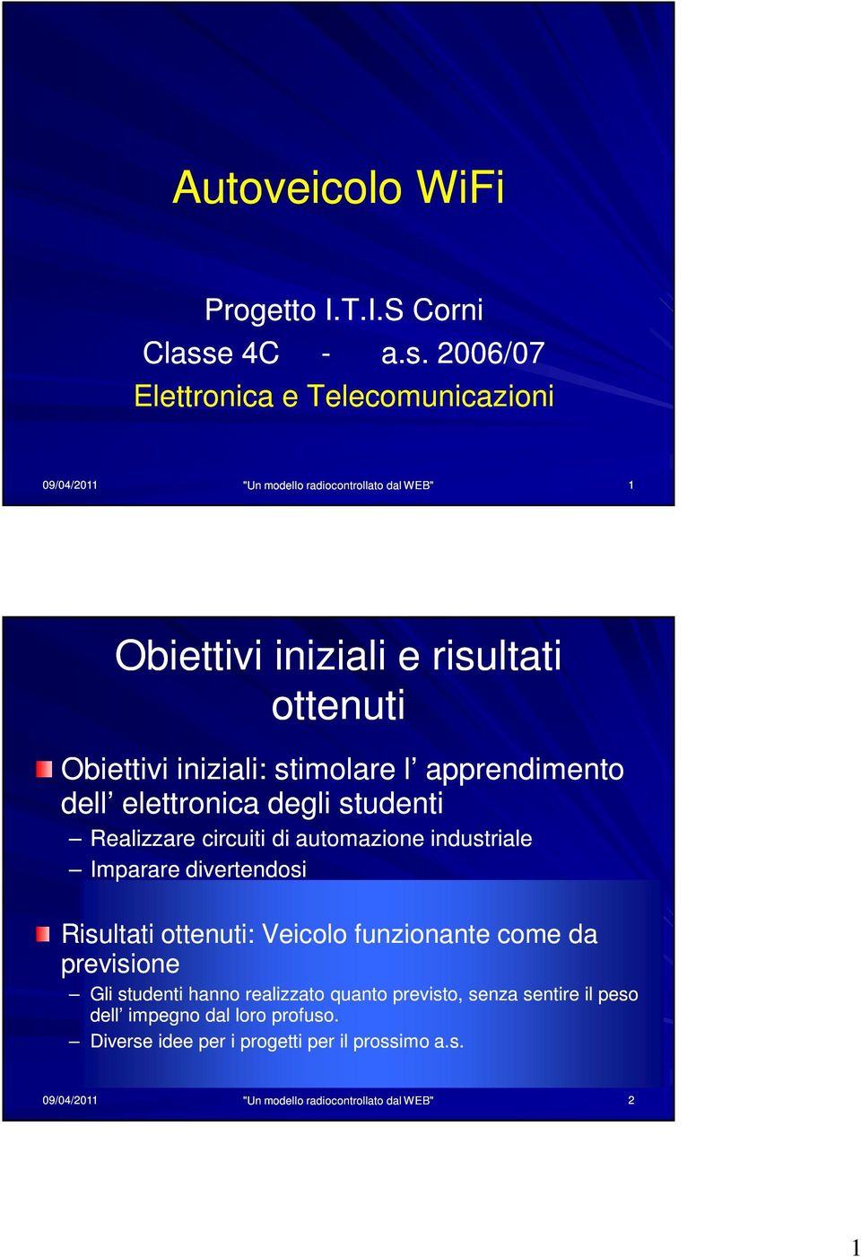 2006/07 Elettronica e Telecomunicazioni 09/04/2011 "Un modello radiocontrollato dal WEB" 1 Obiettivi iniziali e risultati ottenuti Obiettivi