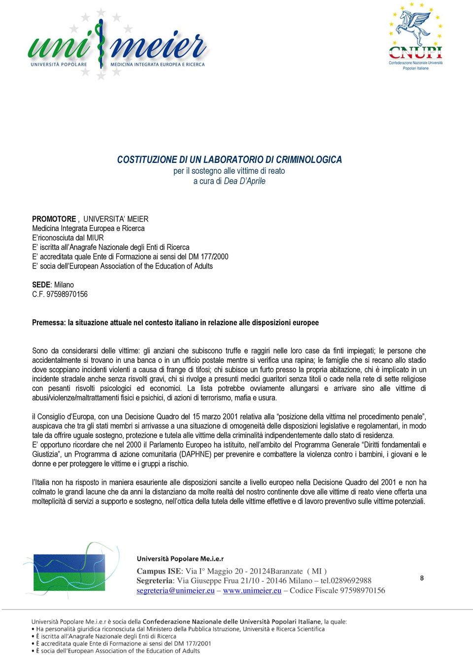 rmazione ai sensi del DM 177/2000 E socia dell European Association of the Education of Adults SEDE: Milano C.F.