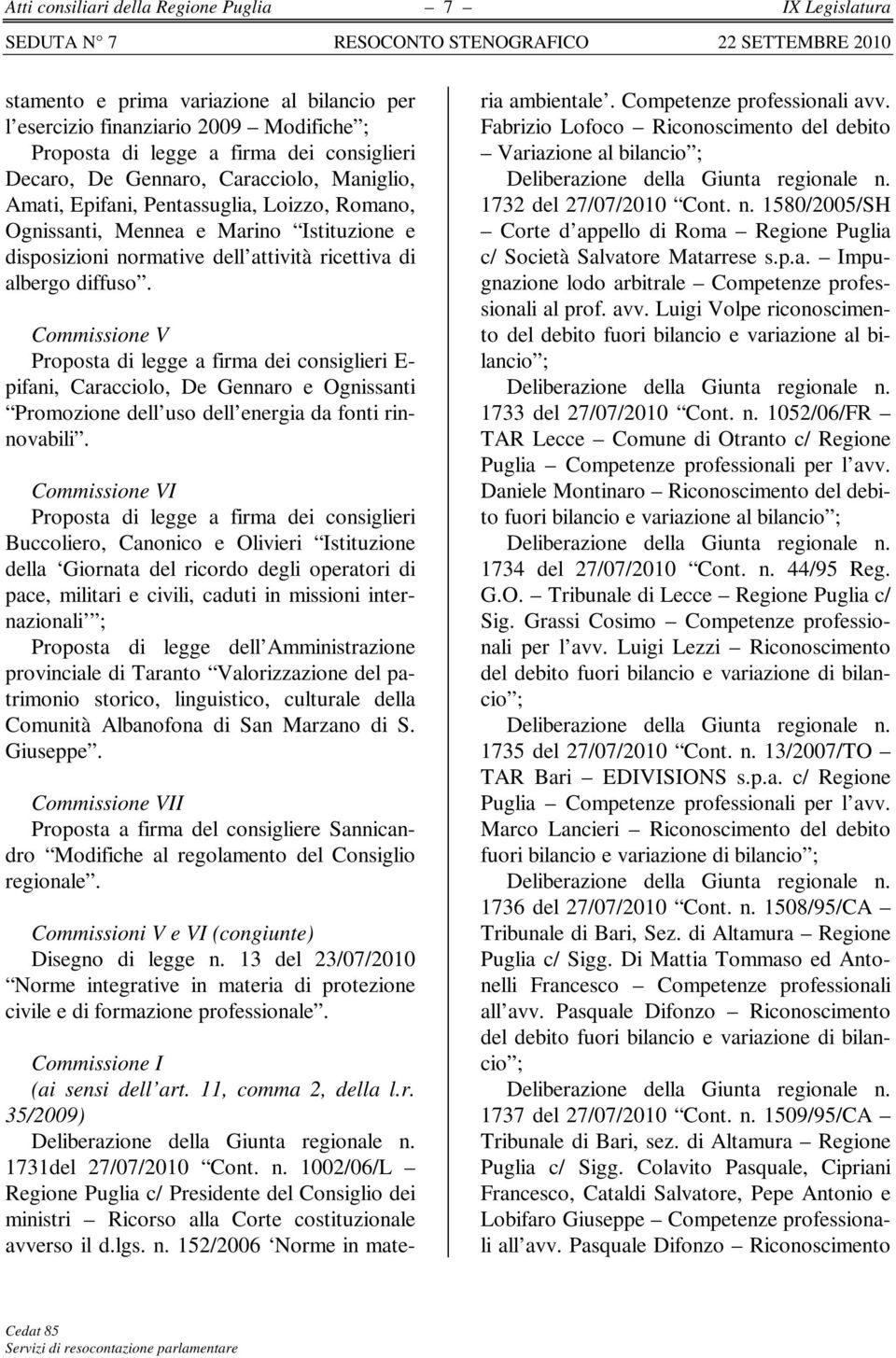 Commissione V Proposta di legge a firma dei consiglieri E- pifani, Caracciolo, De Gennaro e Ognissanti Promozione dell uso dell energia da fonti rinnovabili.