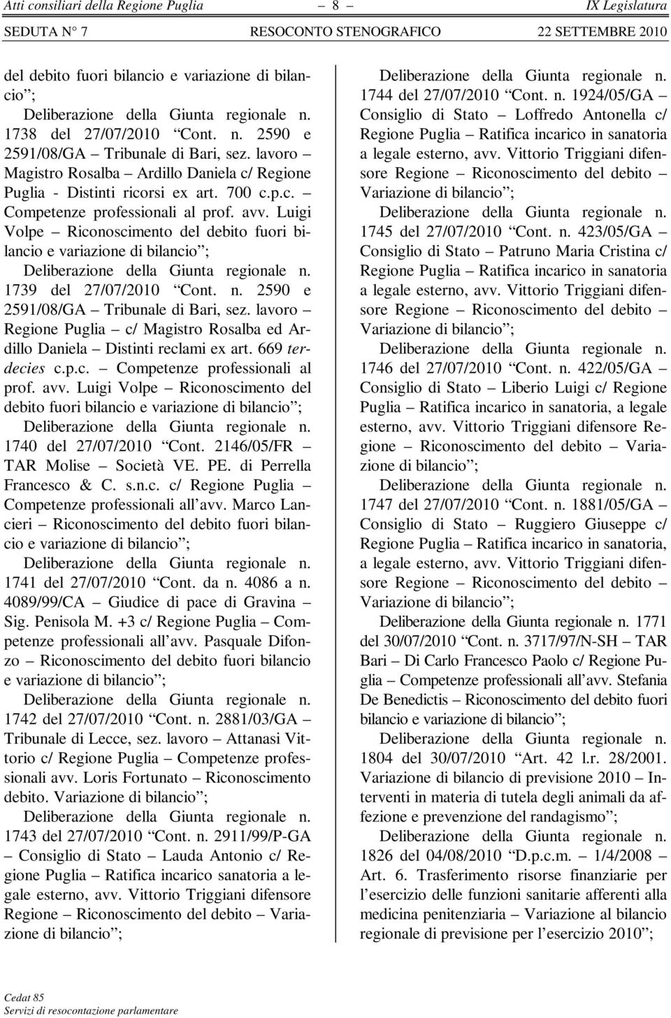 Luigi Volpe Riconoscimento del debito fuori bilancio e variazione di bilancio ; Deliberazione della Giunta regionale n. 1739 del 27/07/2010 Cont. n. 2590 e 2591/08/GA Tribunale di Bari, sez.