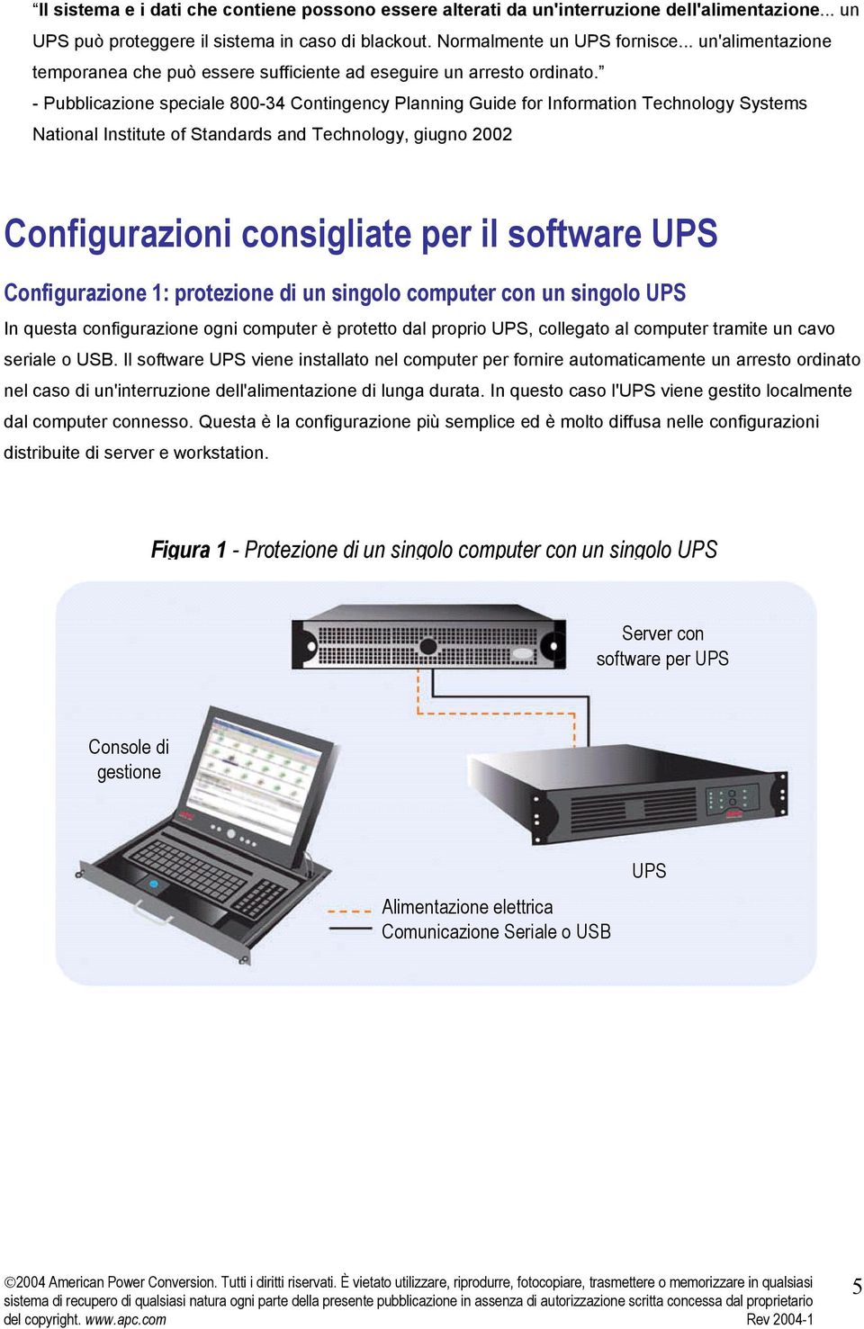 - Pubblicazione speciale 800-34 Contingency Planning Guide for Information Technology Systems National Institute of Standards and Technology, giugno 2002 Configurazioni consigliate per il software