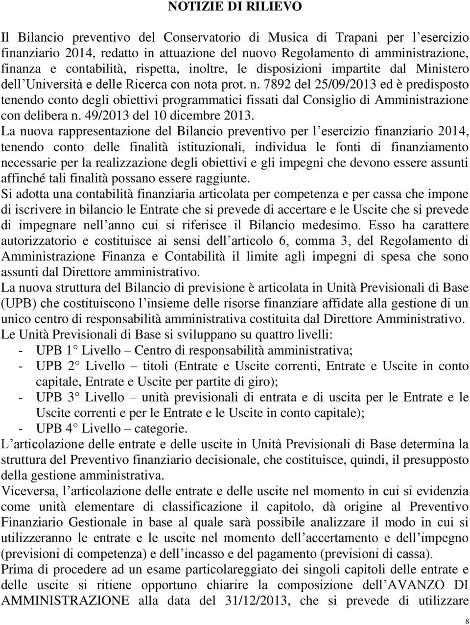 ta prot. n. 7892 del 25/09/2013 ed è predisposto tenendo conto degli obiettivi programmatici fissati dal Consiglio di Amministrazione con delibera n. 49/2013 del 10 dicembre 2013.