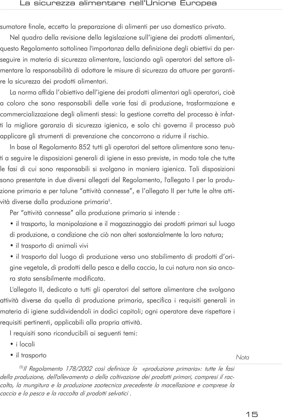 alimentare, lasciando agli operatori del settore alimentare la responsabilità di adottare le misure di sicurezza da attuare per garantire la sicurezza dei prodotti alimentari.