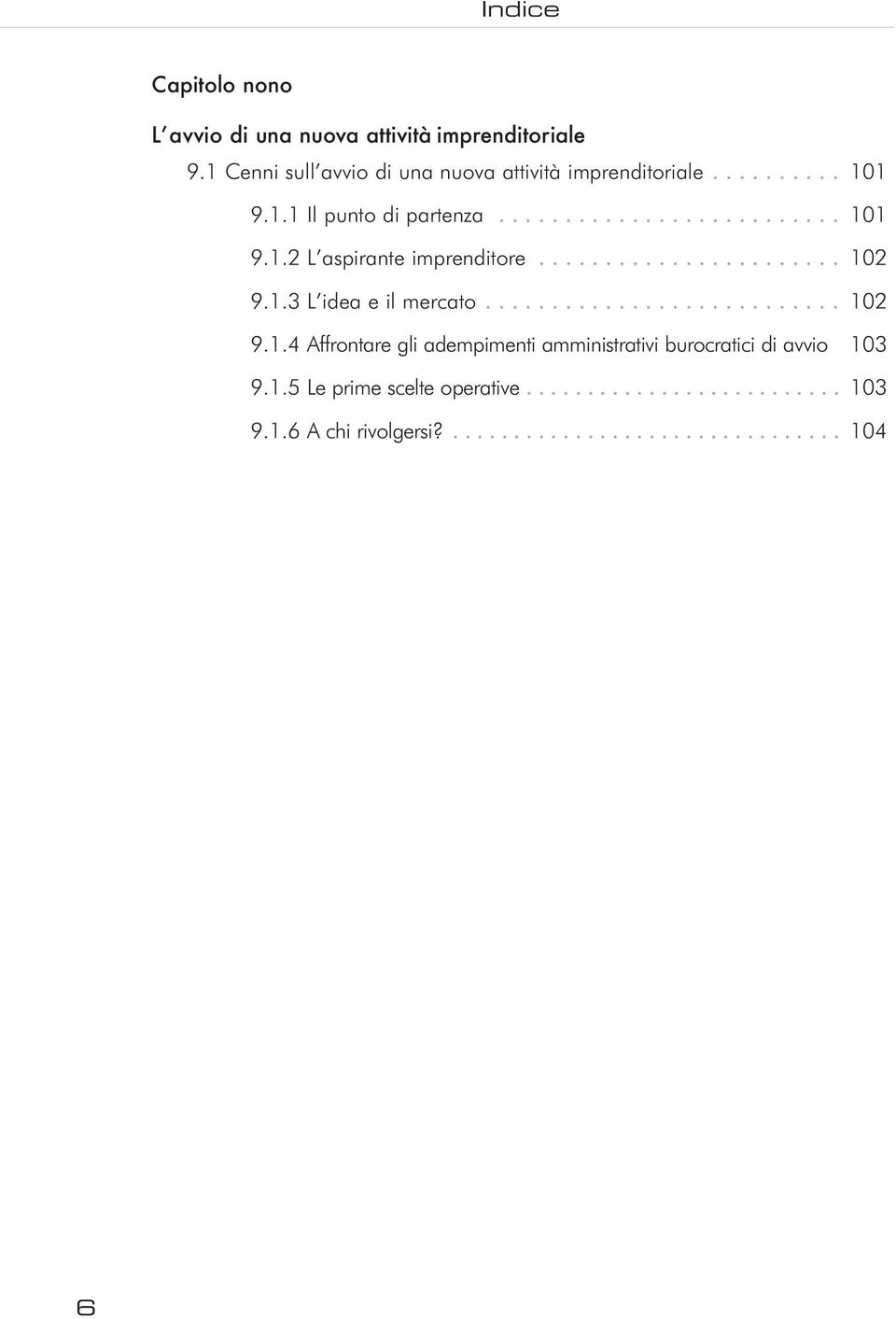 1.3 L idea e il mercato........................... 102 9.1.4 Affrontare gli adempimenti amministrativi burocratici di avvio 103 9.