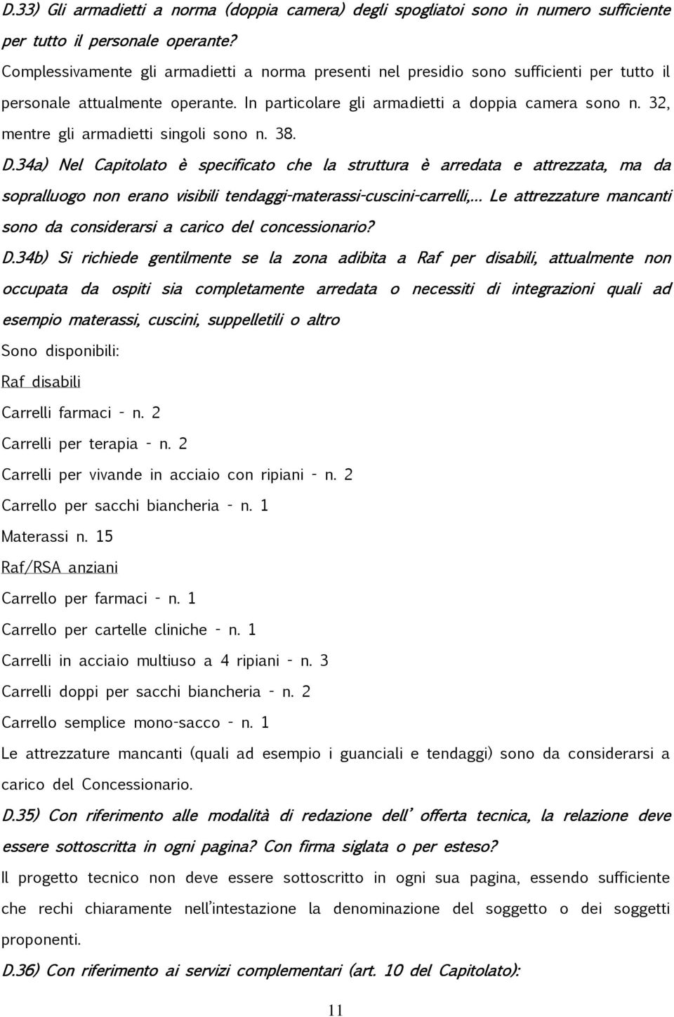 32, mentre gli armadietti singoli sono n. 38. D.