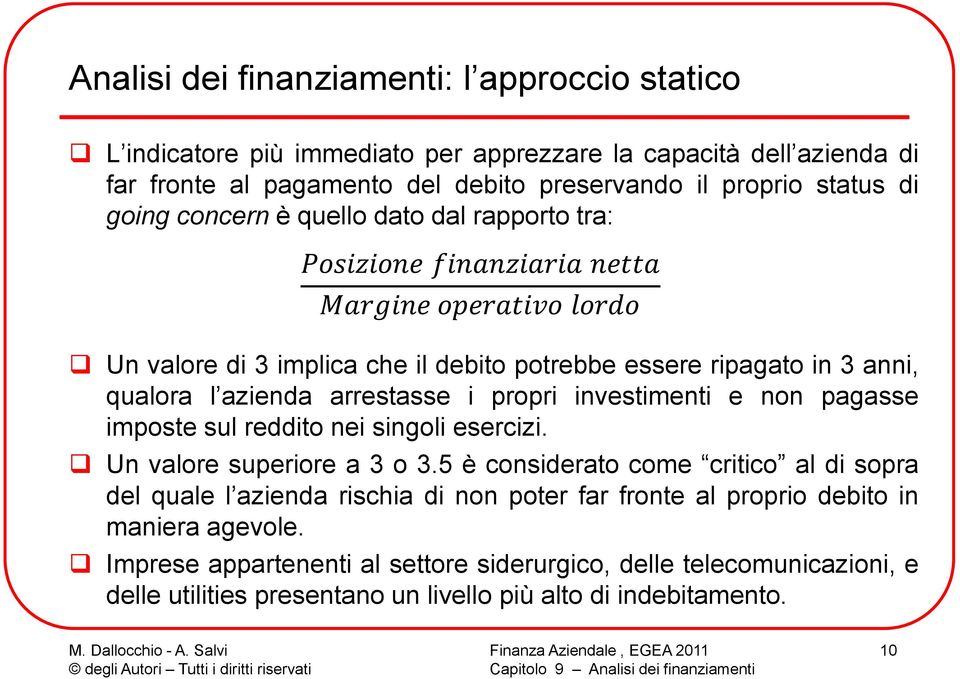 arrestasse i propri investimenti e non pagasse imposte sul reddito nei singoli esercizi. Un valore superiore a 3 o 3.