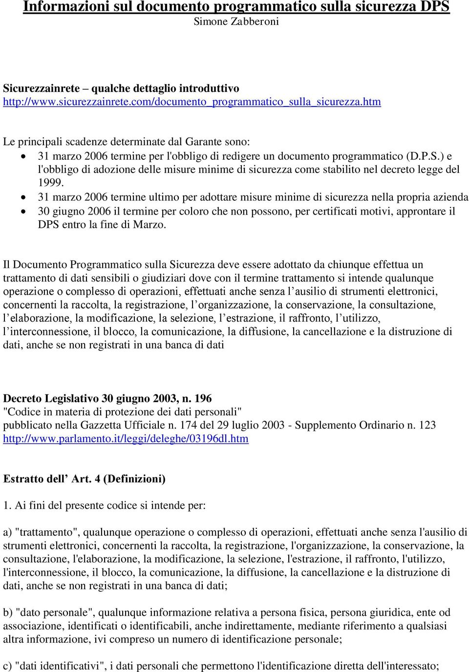 ) e l'obbligo di adozione delle misure minime di sicurezza come stabilito nel decreto legge del 1999.