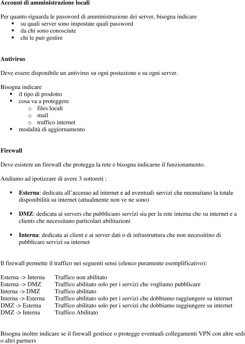 Bisogna indicare il tipo di prodotto cosa va a proteggere o files locali o mail o traffico internet modalità di aggiornamento Firewall Deve esistere un firewall che protegga la rete e bisogna