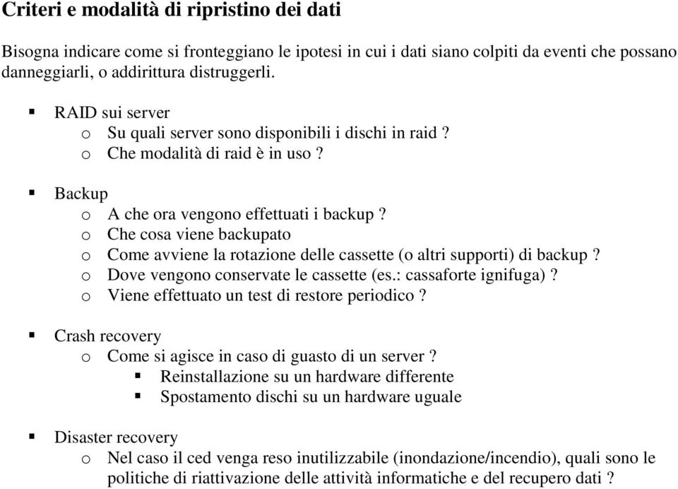 o Che cosa viene backupato o Come avviene la rotazione delle cassette (o altri supporti) di backup? o Dove vengono conservate le cassette (es.: cassaforte ignifuga)?