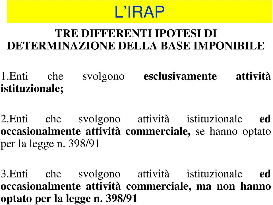 Enti che svolgono attività istituzionale ed occasionalmente attività commerciale, se hanno