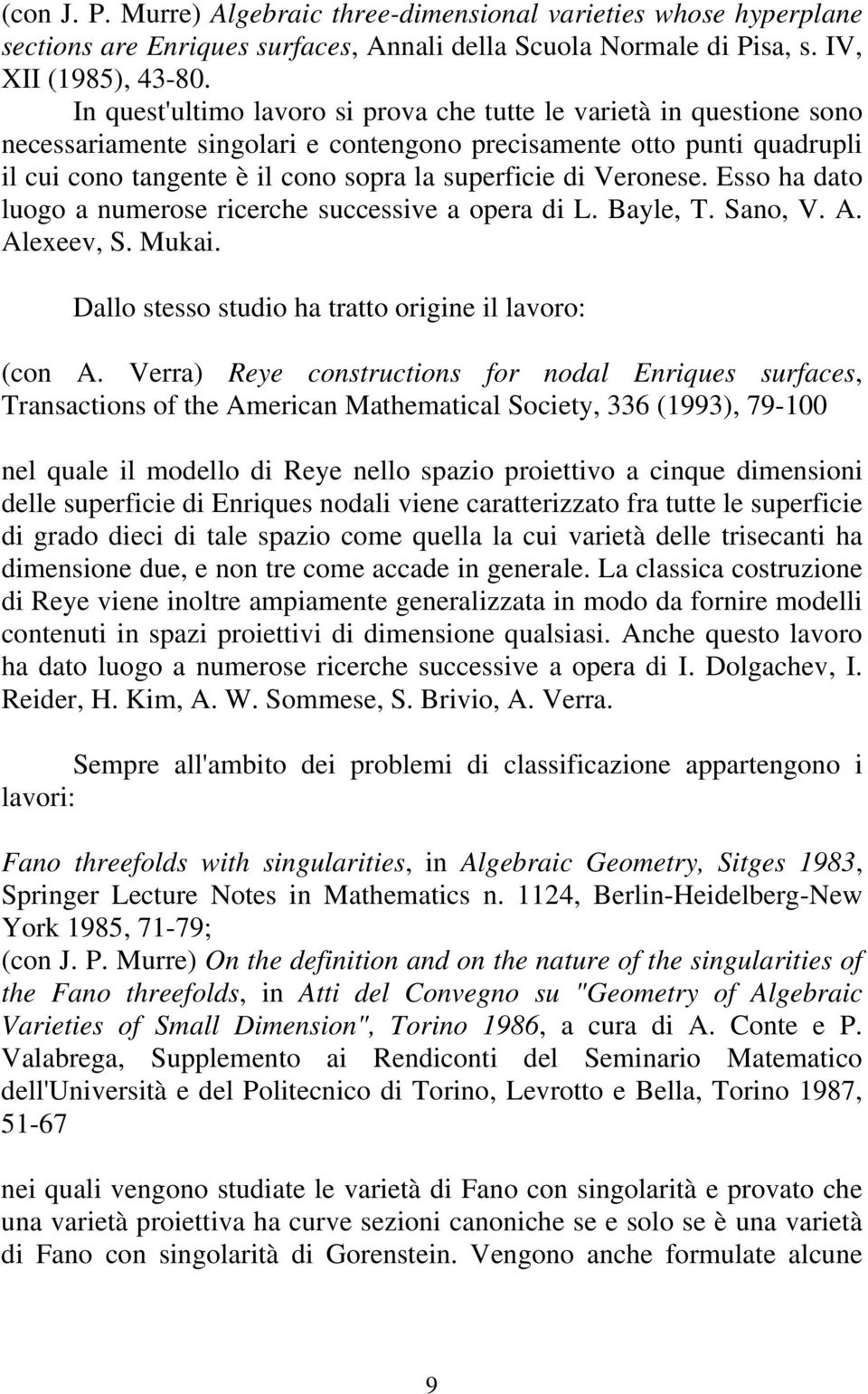 Veronese. Esso ha dato luogo a numerose ricerche successive a opera di L. Bayle, T. Sano, V. A. Alexeev, S. Mukai. Dallo stesso studio ha tratto origine il lavoro: (con A.