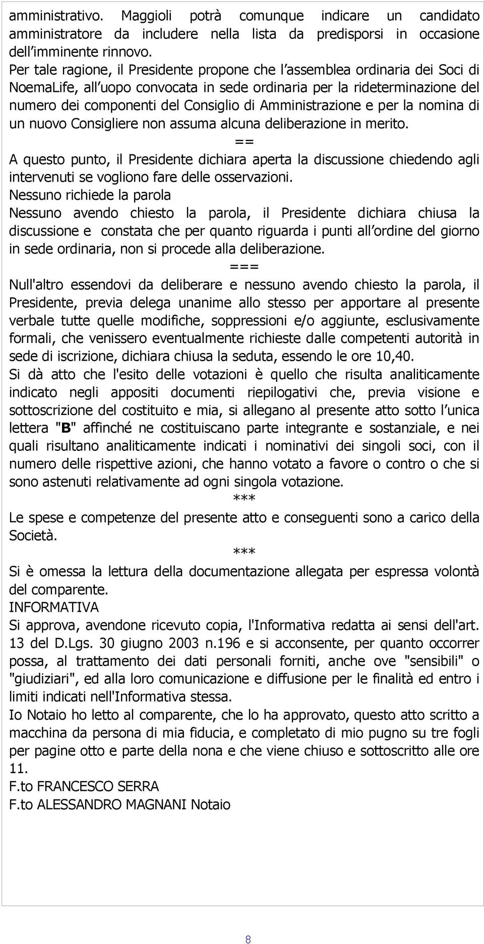 Amministrazione e per la nomina di un nuovo Consigliere non assuma alcuna deliberazione in merito.