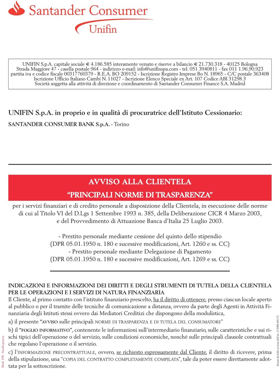 11027 - Iscrizione Elenco Speciale ex Art. 107 Codice ABI 31298.3 Società soggetta alla attività di direzione e coordinamento di Santander Consumer Finance S.A. Madrid UNIFIN S.p.A. in proprio e in qualità di procuratrice dell Istituto Cessionario: SANTANDER CONSUMER BANK S.