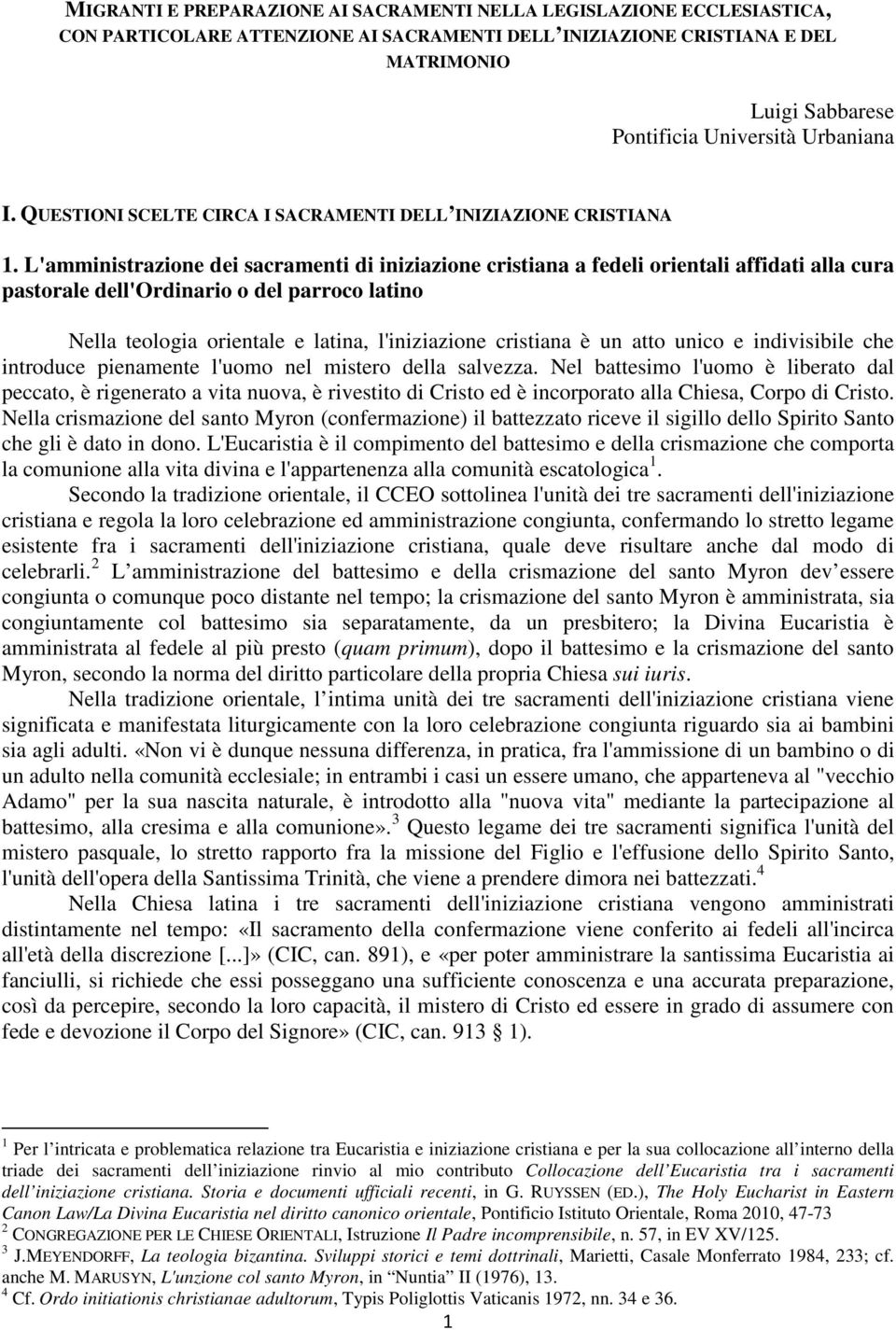 L'amministrazione dei sacramenti di iniziazione cristiana a fedeli orientali affidati alla cura pastorale dell'ordinario o del parroco latino Nella teologia orientale e latina, l'iniziazione