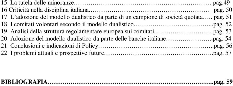 pag. 53 20 Adozione del modello dualistico da parte delle banche italiane..pag. 54 21 Conclusioni e indicazioni di Policy..pag. 56 22 I problemi attuali e prospettive future.